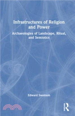 Infrastructures of Religion and Power：Archaeologies of Landscape, Ritual, and Semiotics