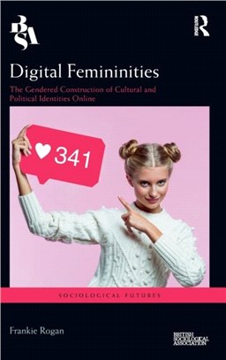 Digital Femininities：The Gendered Construction of Cultural and Political Identities Online