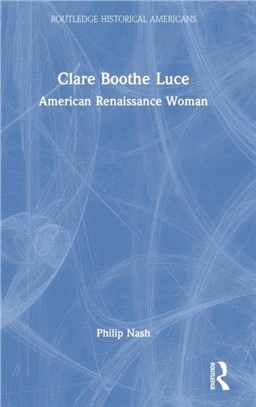 Clare Boothe Luce：American Renaissance Woman