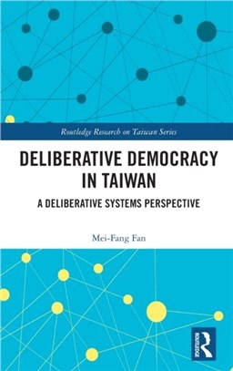 Deliberative democracy in Taiwan :a deliberative systems perspective /