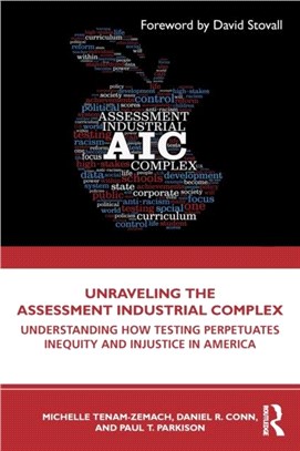 Unraveling the Assessment Industrial Complex：Understanding How Testing Perpetuates Inequity and Injustice in America