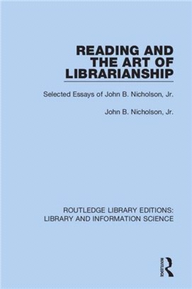 Reading and the Art of Librarianship：Selected Essays of John B. Nicholson, Jr.