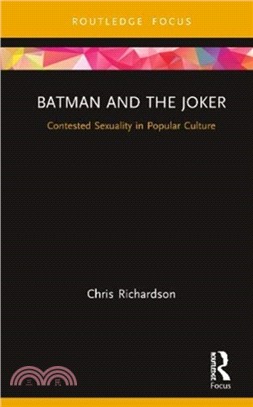 Batman, The Joker, and Contested Sexuality in Popular Culture：Lovers in a Dangerous Time