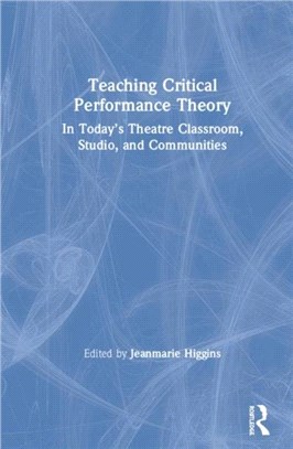 Teaching Critical Performance Theory：In Today's Theatre Classroom, Studio, and Communities