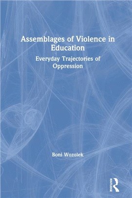 Assemblages of Violence in Education：Everyday Trajectories of Oppression