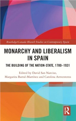 Monarchy and Liberalism in Spain：The Building of the Nation-State, 1780-1931