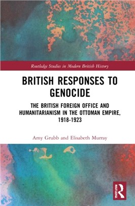 British Responses to Genocide：The British Foreign Office and Humanitarianism in the Ottoman Empire, 1918-1923