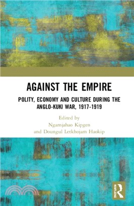 Against the Empire：Polity, Economy and Culture during the Anglo-Kuki War, 1917-1919