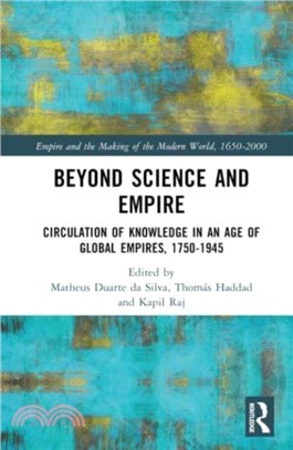 Beyond Science and Empire：Circulation of Knowledge in an Age of Global Empires, 1750-1945