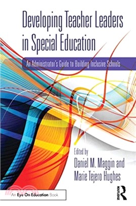 Developing Teacher Leaders in Special Education：An Administrator's Guide to Building Inclusive Schools