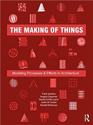 The Making of Things：Modeling Processes and Effects in Architecture