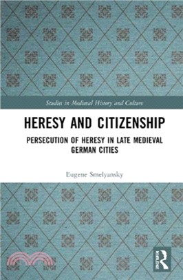 Heresy and Citizenship：Persecution of Heresy in Late Medieval German Cities