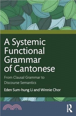 A Systemic Functional Grammar of Cantonese：From Clausal Grammar to Discourse Semantics