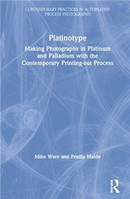 Platinotype：Making Photographs in Platinum and Palladium with the Contemporary Printing-out Process