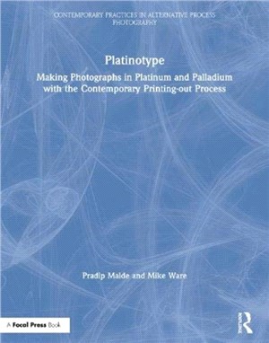 Platinotype：Making Photographs in Platinum and Palladium with the Contemporary Printing-out Process