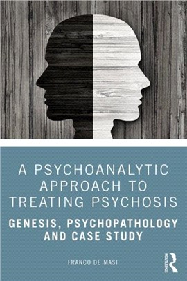 A Psychoanalytic Approach to Treating Psychosis：Genesis, Psychopathology and Case Study