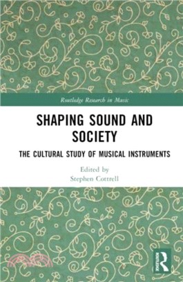 Shaping Sound and Society：The Cultural Study of Musical Instruments