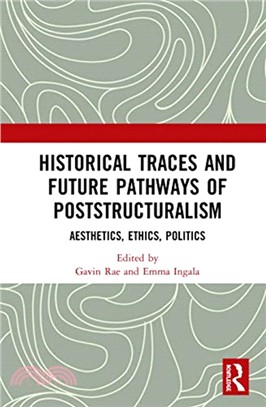 Historical Traces and Future Pathways of Poststructuralism：Aesthetics, Ethics, Politics