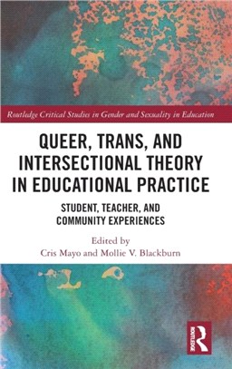 Queer, Trans, and Intersectional Theory in Educational Practice：Student, Teacher, and Community Experiences