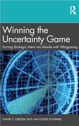Winning the Uncertainty Game：Turning Strategic Intent into Results with Wargaming