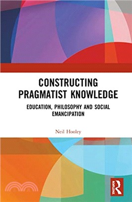 Constructing Pragmatist Knowledge：Education, Philosophy and Social Emancipation