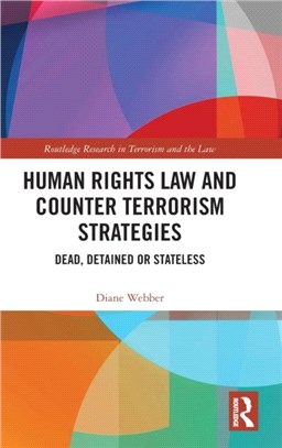 Human Rights Law and Counter Terrorism Strategies：Dead, Detained or Stateless