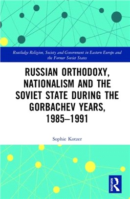 Russian Orthodoxy, Nationalism and the Soviet State during the Gorbachev Years, 1985-1991