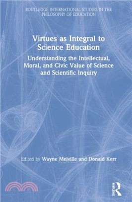 Virtues as Integral to Science Education：Understanding the Intellectual, Moral, and Civic Value of Science and Scientific Inquiry