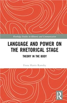 Language and Power on the Rhetorical Stage：Theory in the Body