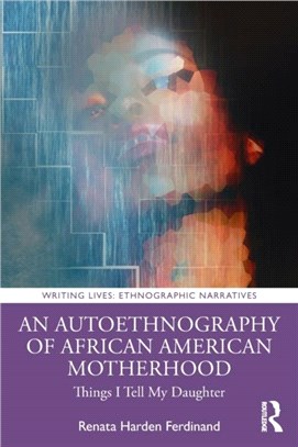 An Autoethnography of African American Motherhood：Things I Tell My Daughter