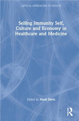 Selling Immunity Self, Culture and Economy in Healthcare and Medicine