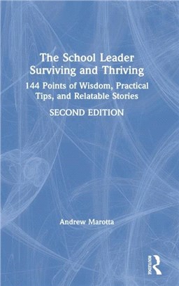 The School Leader Surviving and Thriving：144 Points of Wisdom, Practical Tips, and Relatable Stories