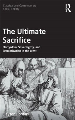 The Ultimate Sacrifice：Martyrdom, Sovereignty, and Secularization in the West