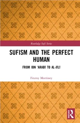 Sufism and the Perfect Human：From Ibn 'Arabi to al-Jili