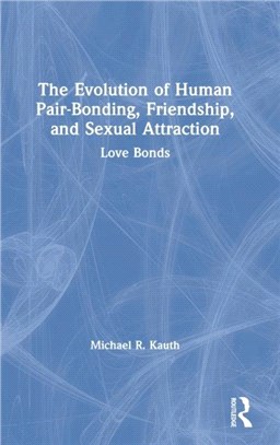 The Evolution of Human Pair-Bonding, Friendship, and Sexual Attraction：Love Bonds