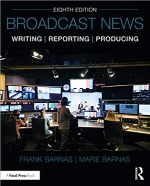 Broadcast News Writing, Reporting, and Producing