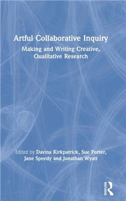 Artful Collaborative Inquiry：Making and Writing Creative, Qualitative Research