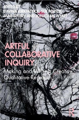 Artful Collaborative Inquiry：Making and Writing Creative, Qualitative Research