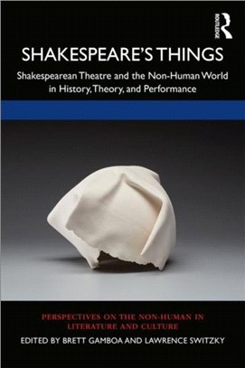 Shakespeare's Things：Shakespearean Theatre and the Non-Human World in History, Theory, and Performance