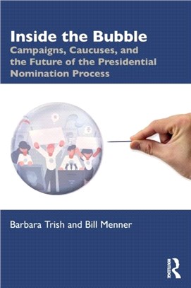 Inside the Bubble：Campaigns, Caucuses, and the Future of the Presidential Nomination Process