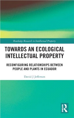 Towards an Ecological Intellectual Property：Reconfiguring Relationships Between People and Plants in Ecuador