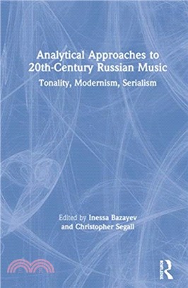 Analytical Approaches to 20th-Century Russian Music：Tonality, Modernism, Serialism
