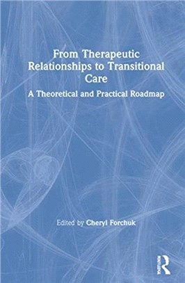 From Therapeutic Relationships to Transitional Care：A Theoretical and Practical Roadmap