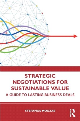 Strategic Negotiations for Sustainable Value：A Guide to Lasting Business Deals