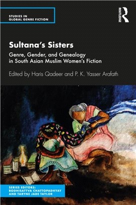 Sultana's Sisters：Genre, Gender, and Genealogy in South Asian Muslim Women's Fiction