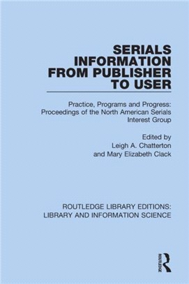 Serials Information from Publisher to User：Practice, Programs and Progress: Proceedings of the North American Serials Interest Group