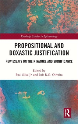 Propositional and Doxastic Justification：New Essays on Their Nature and Significance