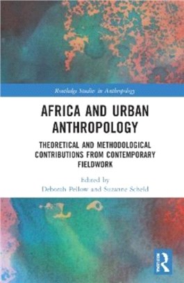 Africa and Urban Anthropology：Theoretical and Methodological Contributions from Contemporary Fieldwork
