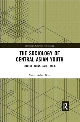 The Sociology of Central Asian Youth：Choice, Constraint, Risk