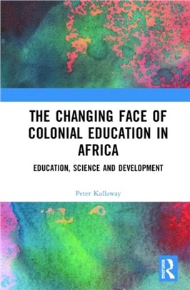 The Changing face of Colonial Education in Africa：Education, Science and Development